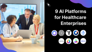 9 Best AI platform for healthcare enterprises