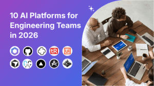 10 best AI platforms for engineering teams in 2026