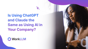 WorkLLM - Is Using ChatGPT and Claude the Same as Using AI in Your Company?