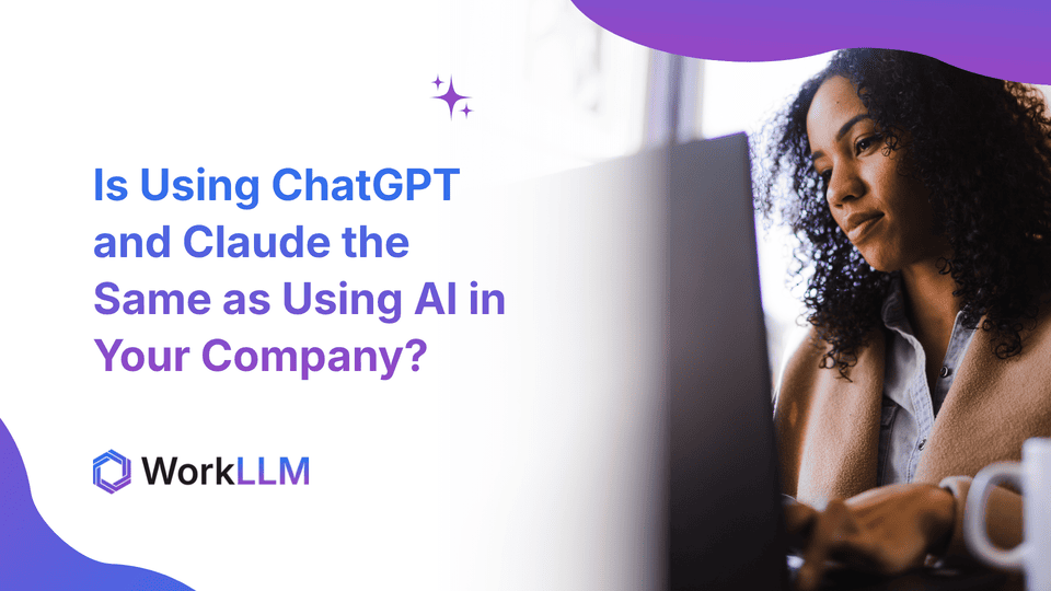 WorkLLM - Is Using ChatGPT and Claude the Same as Using AI in Your Company?