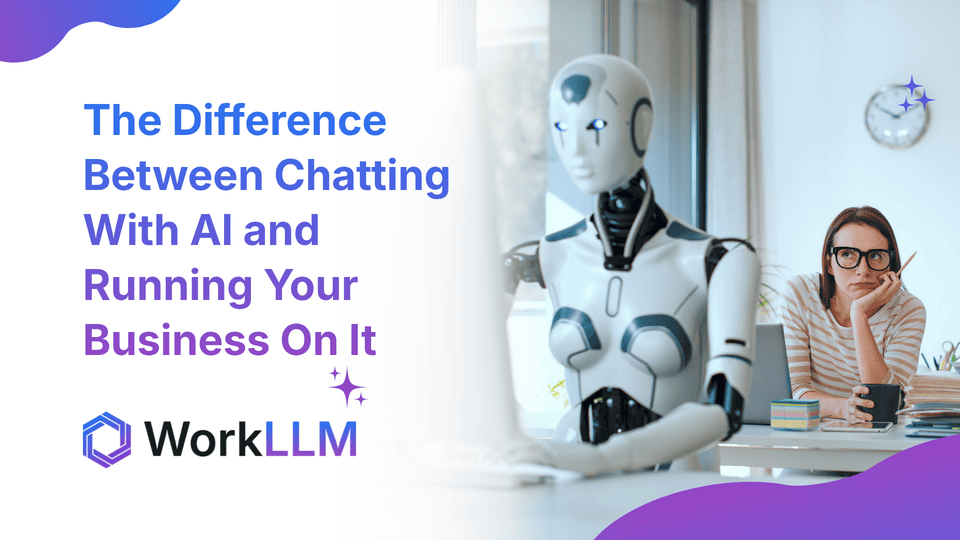WorkLLM - The Difference Between Chatting With AI and Running Your Business On It