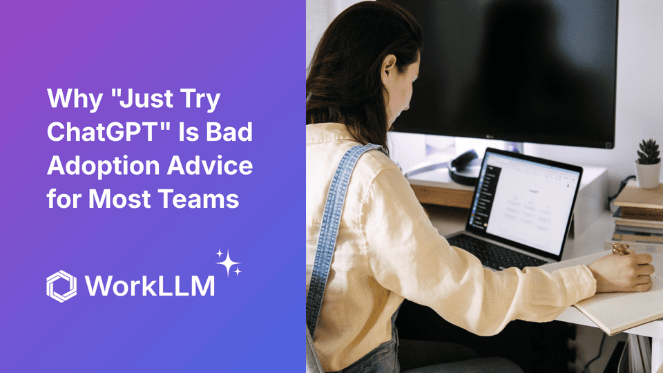 WorkLLM - Why "Just Try ChatGPT" Is Bad Adoption Advice for Most Teams