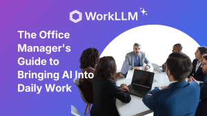 WorkLLM - The Office Manager's Guide to Bringing AI Into Daily Work